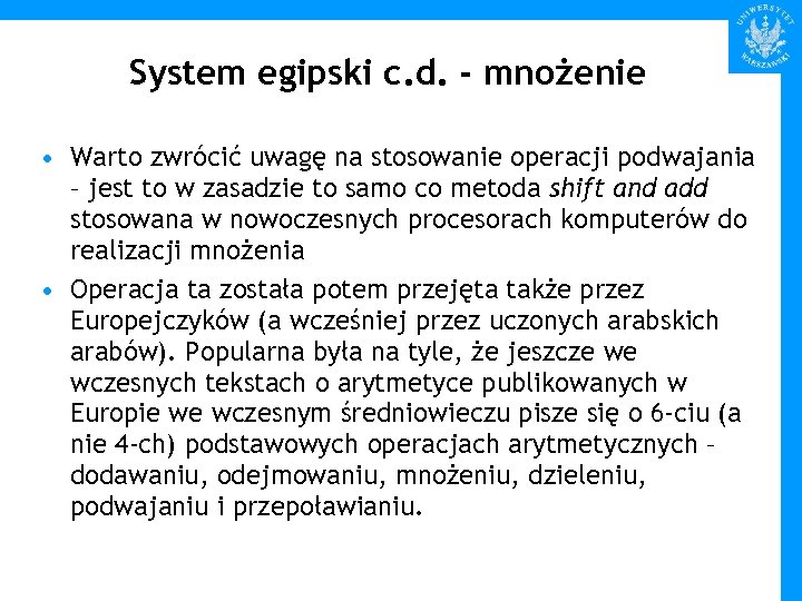 System egipski c. d. - mnożenie • Warto zwrócić uwagę na stosowanie operacji podwajania