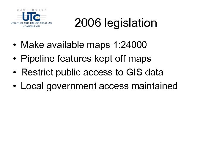 2006 legislation • • Make available maps 1: 24000 Pipeline features kept off maps