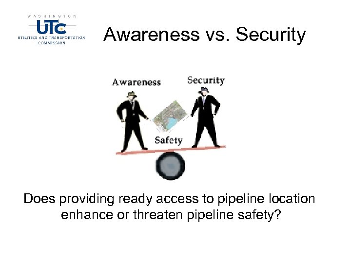 Awareness vs. Security Does providing ready access to pipeline location enhance or threaten pipeline
