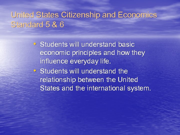 United States Citizenship and Economics Standard 5 & 6 • Students will understand basic