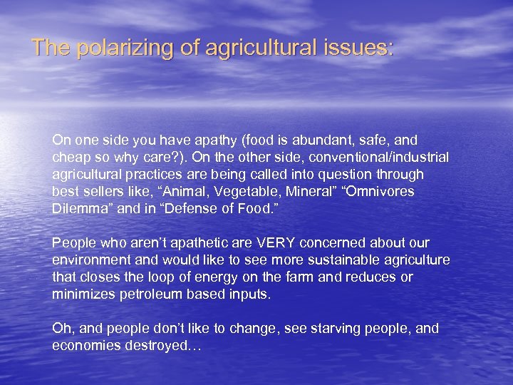 The polarizing of agricultural issues: On one side you have apathy (food is abundant,