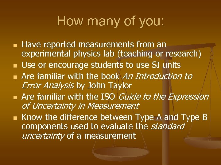 How many of you: n n n Have reported measurements from an experimental physics