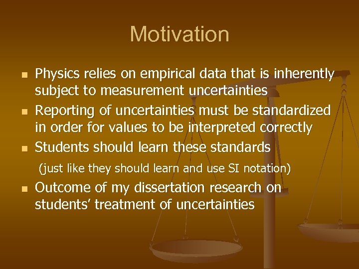Motivation n Physics relies on empirical data that is inherently subject to measurement uncertainties