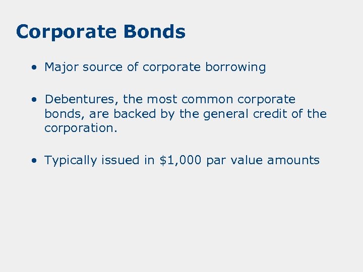 Corporate Bonds • Major source of corporate borrowing • Debentures, the most common corporate