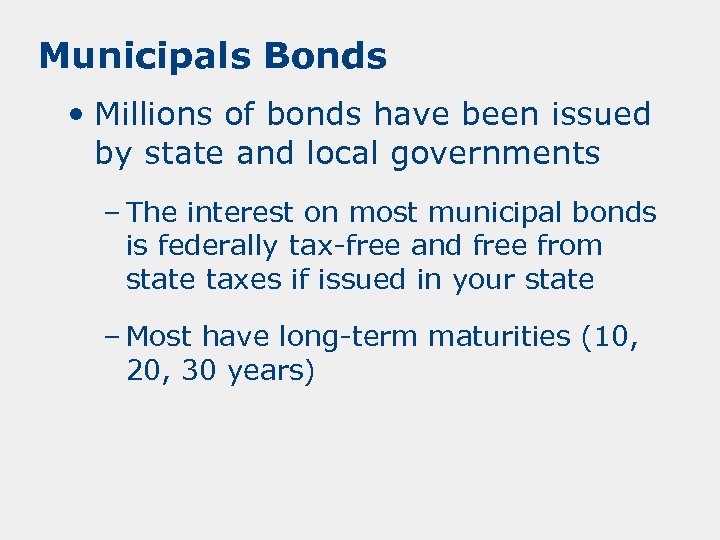 Municipals Bonds • Millions of bonds have been issued by state and local governments