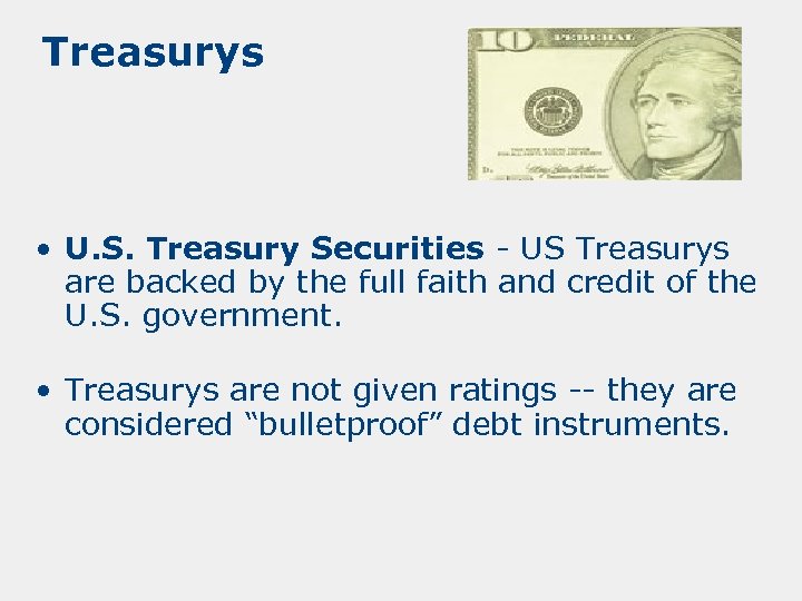 Treasurys • U. S. Treasury Securities - US Treasurys are backed by the full