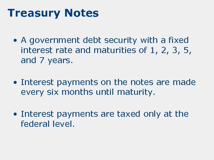 Treasury Notes • A government debt security with a fixed interest rate and maturities