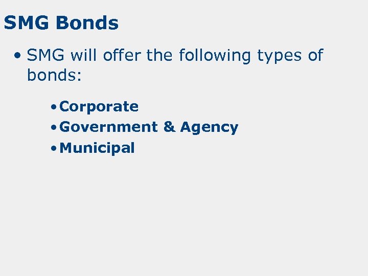 SMG Bonds • SMG will offer the following types of bonds: • Corporate •