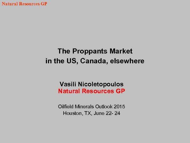 Natural Resources GP The Proppants Market in the US, Canada, elsewhere Vasili Nicoletopoulos Natural