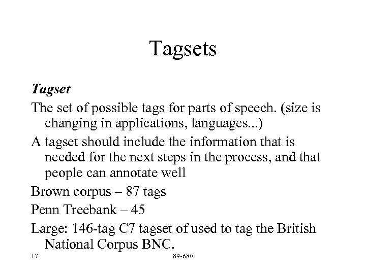 Tagsets Tagset The set of possible tags for parts of speech. (size is changing