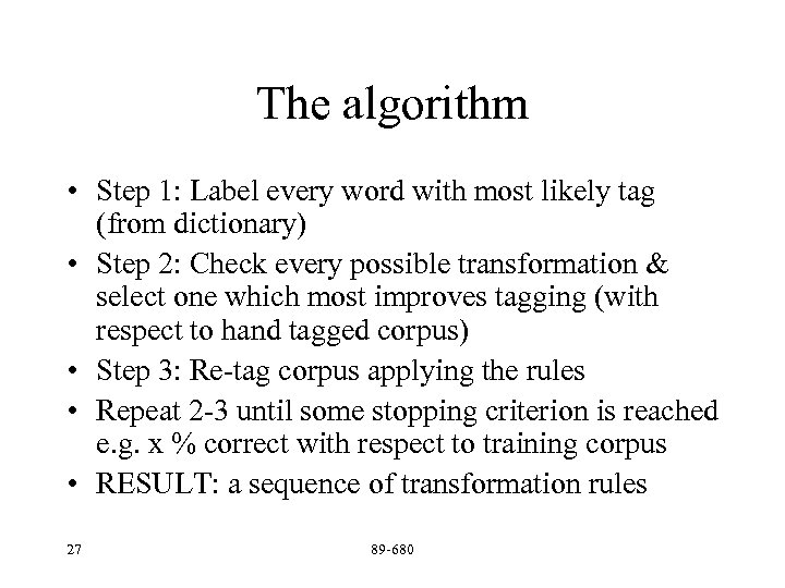 The algorithm • Step 1: Label every word with most likely tag (from dictionary)