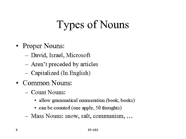 Types of Nouns • Proper Nouns: – David, Israel, Microsoft – Aren’t preceded by