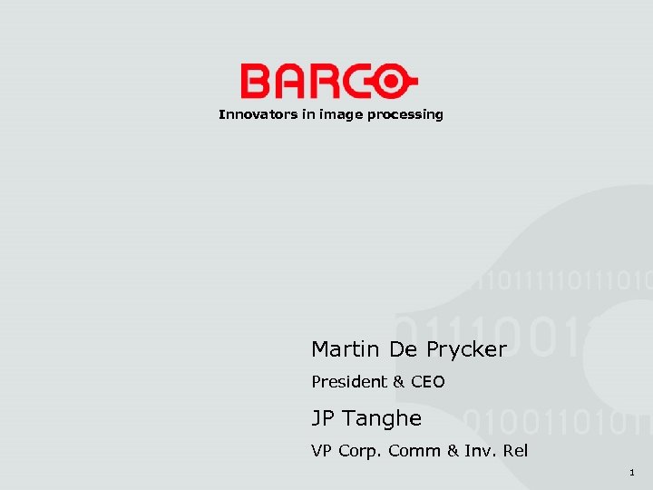 Innovators in image processing Martin De Prycker President & CEO JP Tanghe VP Corp.