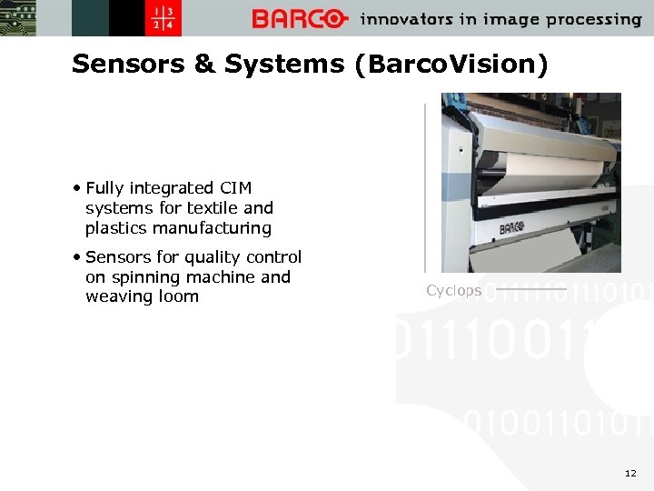Sensors & Systems (Barco. Vision) • Fully integrated CIM systems for textile and plastics