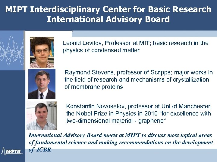 MIPT Interdisciplinary Center for Basic Research International Advisory Board Leonid Levitov, Professor at MIT;