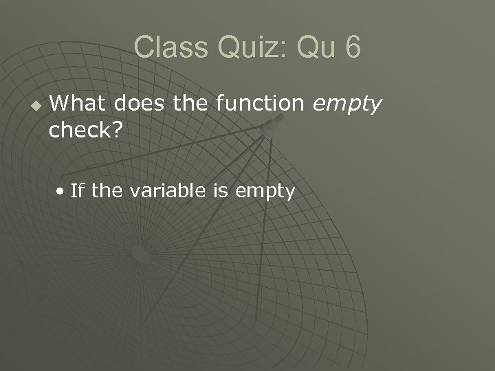 Class Quiz: Qu 6 u What does the function empty check? • If the