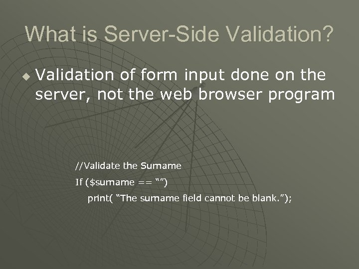 What is Server-Side Validation? u Validation of form input done on the server, not