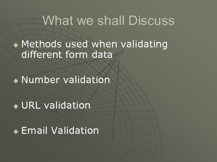 What we shall Discuss u Methods used when validating different form data u Number