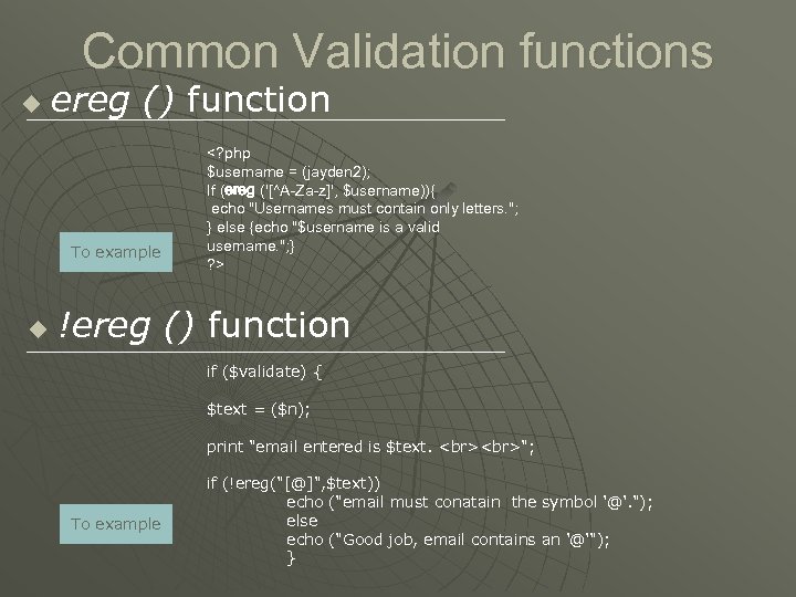 Common Validation functions u ereg () function To example u <? php $username =