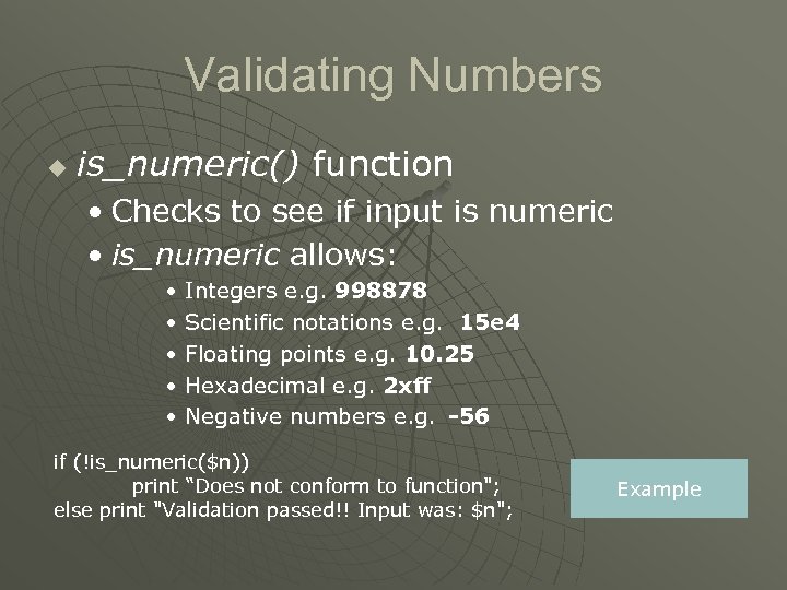 Validating Numbers u is_numeric() function • Checks to see if input is numeric •