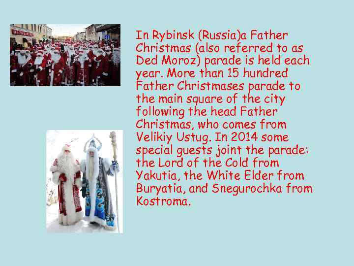 In Rybinsk (Russia)a Father Christmas (also referred to as Ded Moroz) parade is held