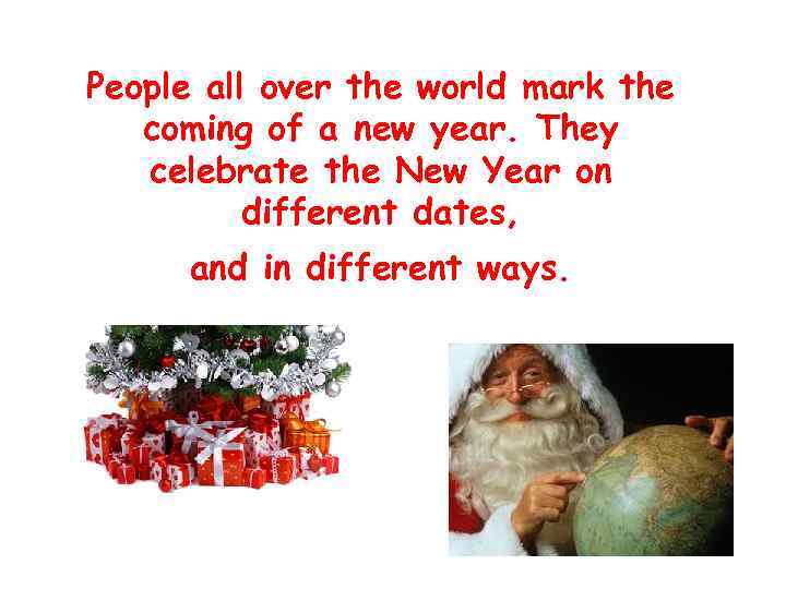 People all over the world mark the coming of a new year. They celebrate