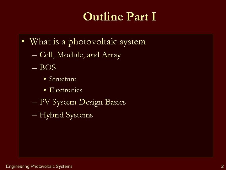 Outline Part I • What is a photovoltaic system – Cell, Module, and Array