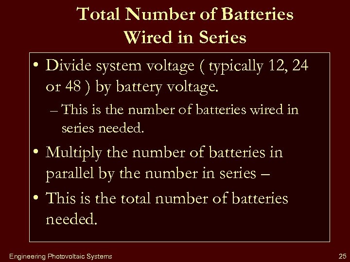 Total Number of Batteries Wired in Series • Divide system voltage ( typically 12,