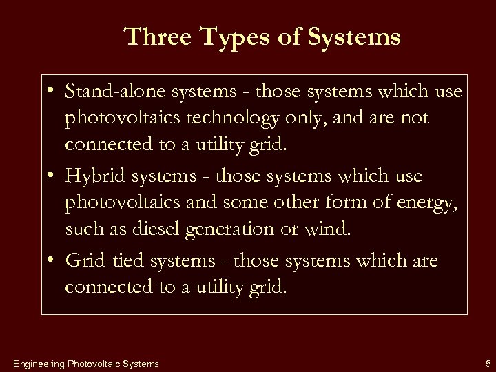 Three Types of Systems • Stand-alone systems - those systems which use photovoltaics technology