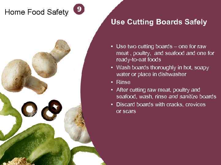 Home Food Safety Use Cutting Boards Safely • Use two cutting boards – one
