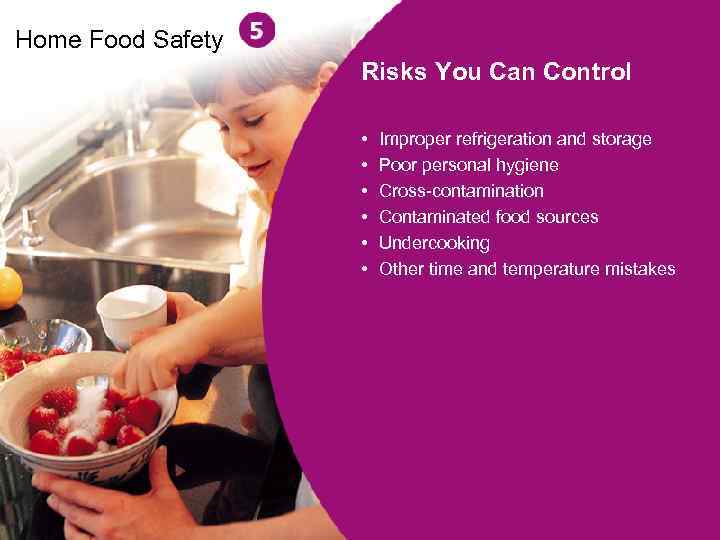 Home Food Safety Risks You Can Control • • • Improper refrigeration and storage