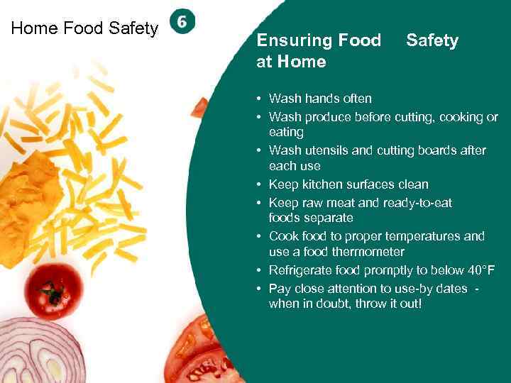 Home Food Safety Ensuring Food at Home Safety • Wash hands often • Wash