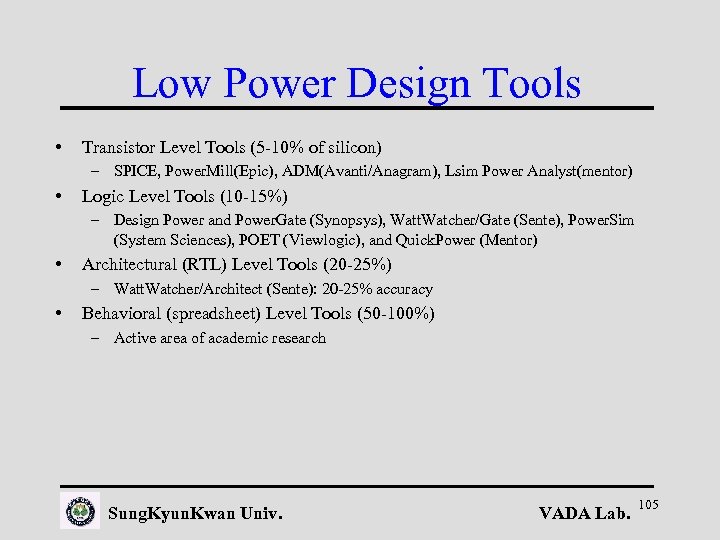 Low Power Design Tools • Transistor Level Tools (5 -10% of silicon) – SPICE,