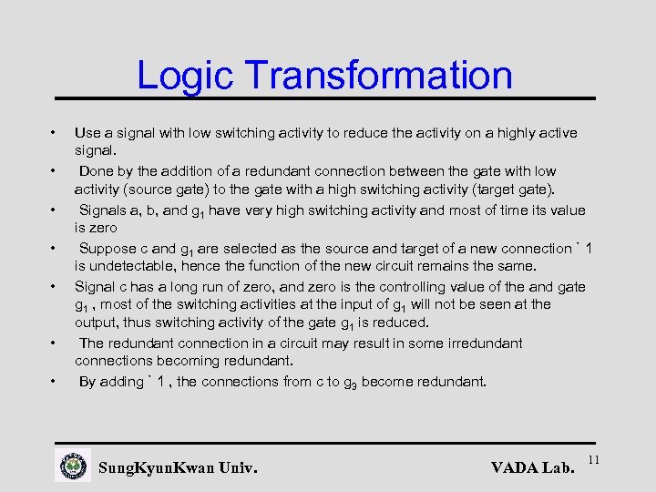 Logic Transformation • • Use a signal with low switching activity to reduce the