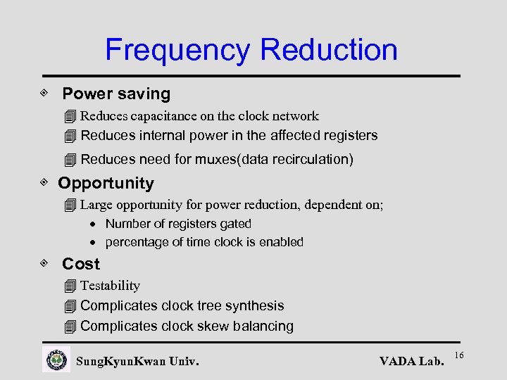 Frequency Reduction ◈ Power saving 4 Reduces capacitance on the clock network 4 Reduces