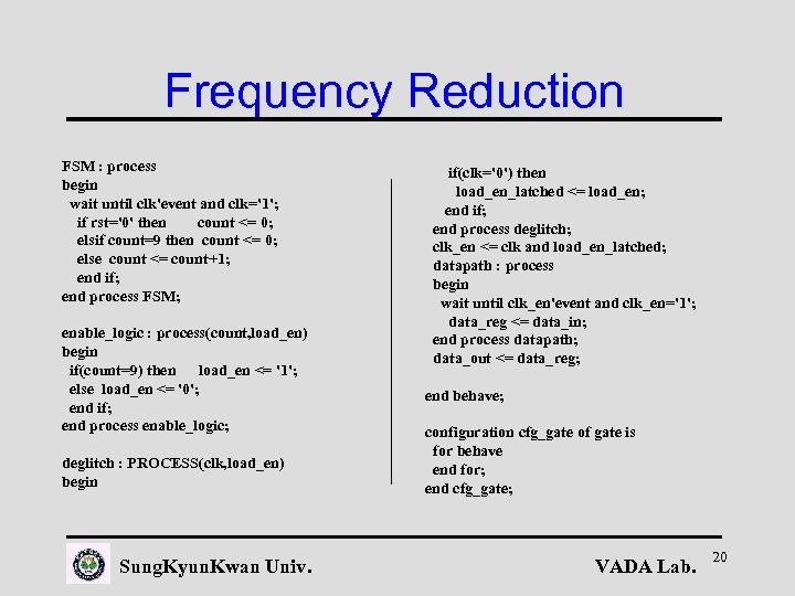 Frequency Reduction FSM : process begin wait until clk'event and clk='1'; if rst='0' then