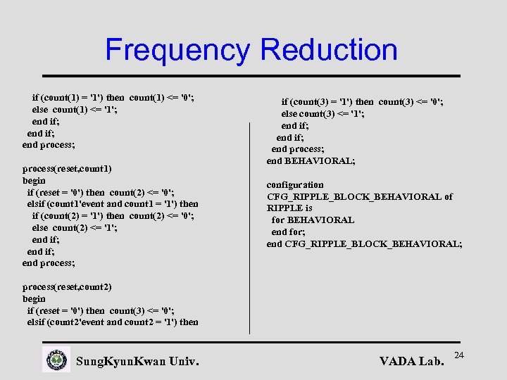 Frequency Reduction if (count(1) = '1') then count(1) <= '0'; else count(1) <= '1';