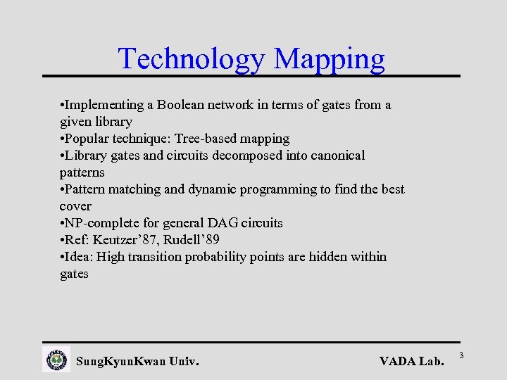 Technology Mapping • Implementing a Boolean network in terms of gates from a given
