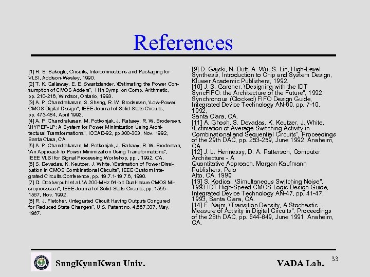 References [1] H. B. Bakoglu, Circuits, Interconnections and Packaging for VLSI, Addison-Wesley, 1990. [2]