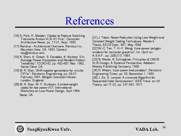 References [16] A. Park, R. Maeder, Codes to Reduce Switching Transients Across VLSI I/O