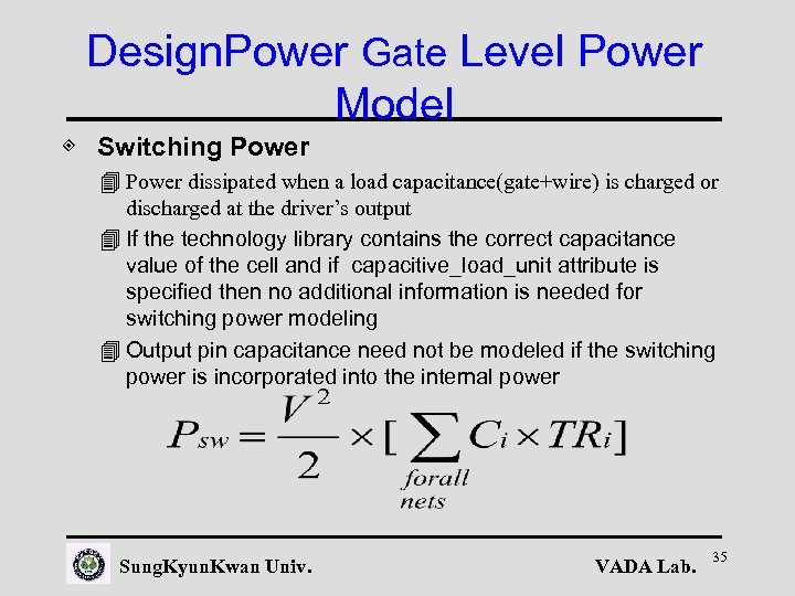 Design. Power Gate Level Power Model ◈ Switching Power 4 Power dissipated when a