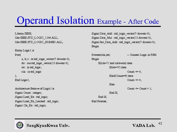 Operand Isolation Example - After Code Library IEEE; Use IEEE. STD_LOGIC_1164. ALL; Use IEEE.