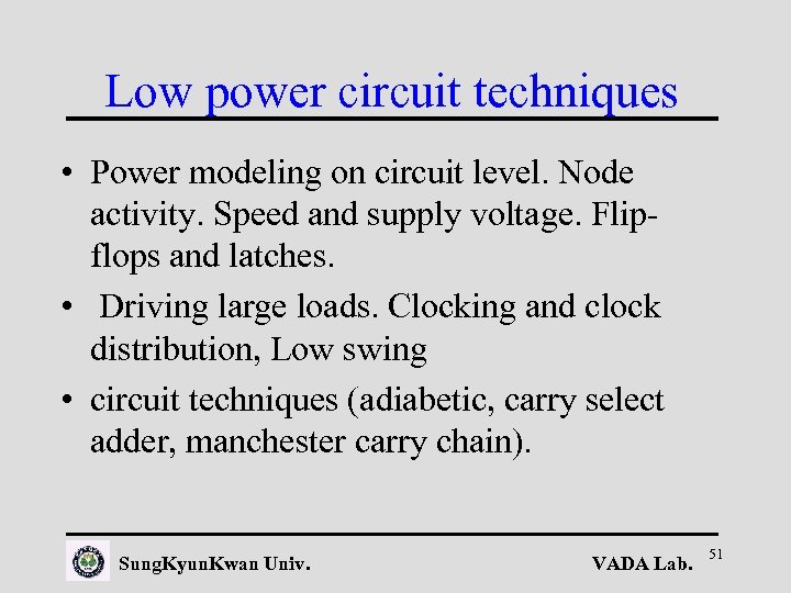 Low power circuit techniques • Power modeling on circuit level. Node activity. Speed and