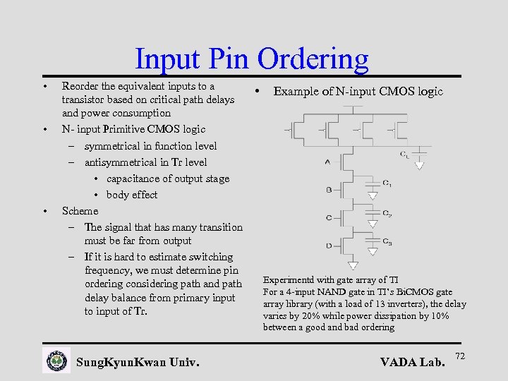 Input Pin Ordering • • • Reorder the equivalent inputs to a transistor based