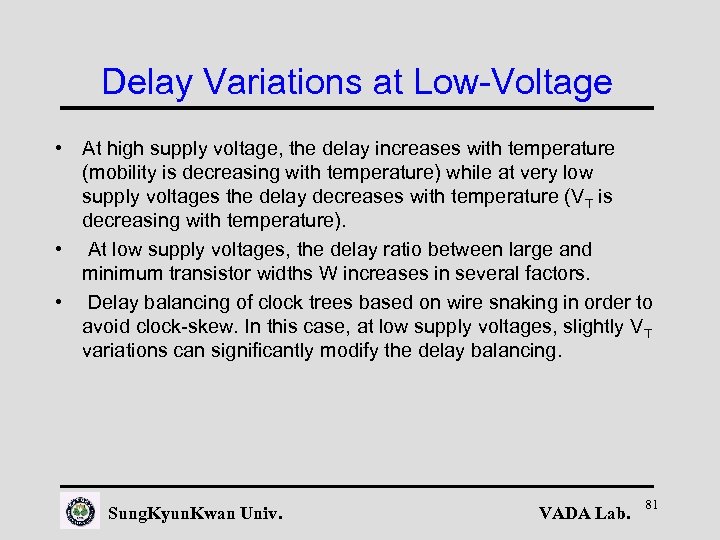 Delay Variations at Low-Voltage • At high supply voltage, the delay increases with temperature