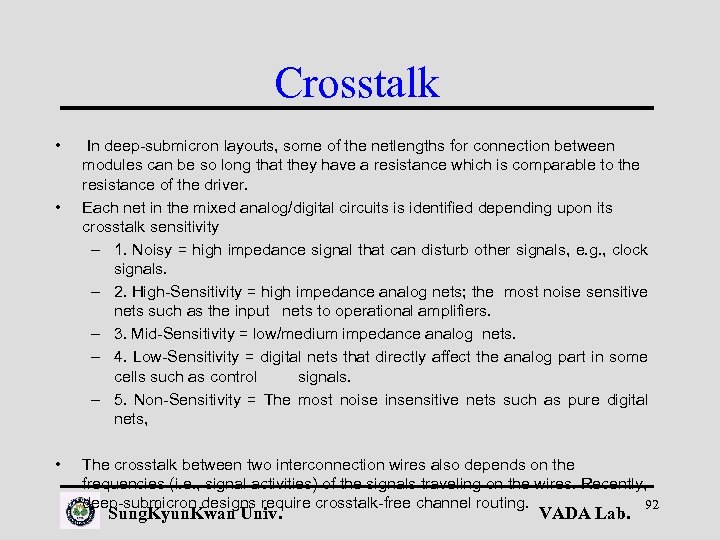 Crosstalk • • • In deep-submicron layouts, some of the netlengths for connection between