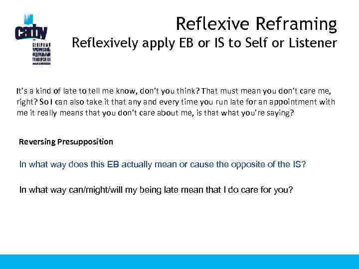 Reflexive Reframing Reflexively apply EB or IS to Self or Listener It’s a kind