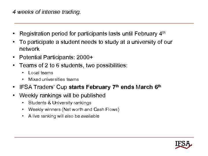 4 weeks of intense trading. • Registration period for participants lasts until February 4