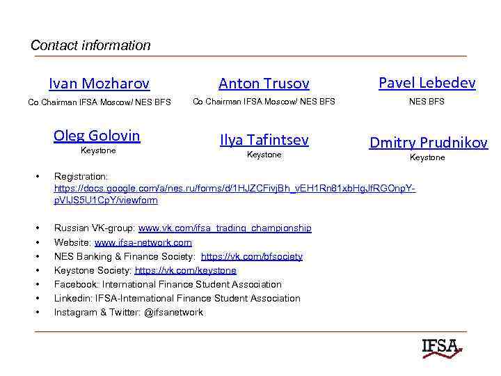 Contact information Ivan Mozharov Anton Trusov Pavel Lebedev Co Chairman IFSA Moscow/ NES BFS