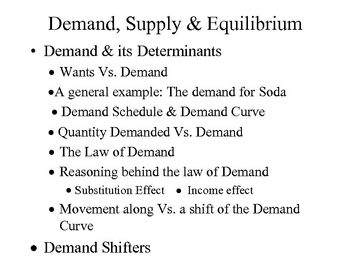 Demand, Supply & Equilibrium • Demand & its Determinants Wants Vs. Demand A general